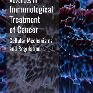Advances in Immunological Treatment of Cancer: Cellular Mechanism and Regulations (EPUB)