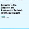 Advances in the Diagnosis and Treatment of Pediatric Infectious Diseasese, An Issue of Pediatric Clinics (The Clinics: Internal Medicine) (Original PDF from Publisher)
