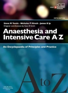 Anaesthesia and Intensive Care A-Z – Print & An Encyclopedia of Principles and Practice, 5e (Original PDF from Publisher)