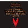 Atlas of Normal Roentgen Variants That May Simulate Disease, 9th Edition (Original PDF from Publisher)
