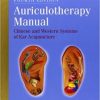 Auriculotherapy Manual: Chinese and Western Systems of Ear Acupuncture, 4th Edition