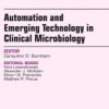 Automation and Emerging Technology in Clinical Microbiology, An Issue of Clinics in Laboratory Medicine, 1e (The Clinics: Internal Medicine)