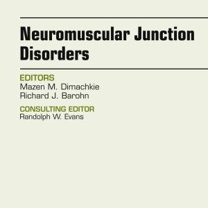 Neuromuscular Junction Disorders, An Issue of Neurologic Clinics (Volume 36-2) (The Clinics: Radiology, Volume 36-2) (Original PDF from Publisher)