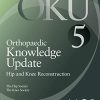 Orthopaedic Knowledge Update: Hip and Knee Reconstruction 5 (Original PDF from Publisher)