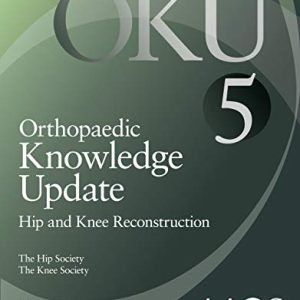 Orthopaedic Knowledge Update: Hip and Knee Reconstruction 5 (Original PDF from Publisher)