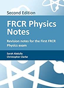 FRCR Physics Notes: Revision notes for the First FRCR Physics exam, 2nd edition (ePub)