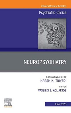 Neuropsychiatry, An Issue of Psychiatric Clinics of North America (Volume 43-2) (The Clinics: Internal Medicine, Volume 43-2) (Original PDF from Publisher)