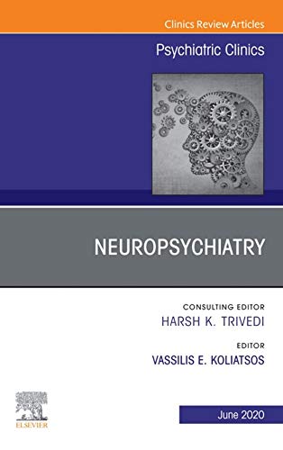 Neuropsychiatry, An Issue of Psychiatric Clinics of North America (Volume 43-2) (The Clinics: Internal Medicine, Volume 43-2) (Original PDF from Publisher)