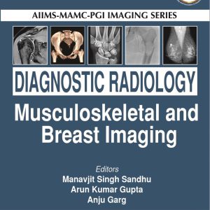 AIIMS-MAMC-PGI IMAGING SERIES Diagnostic Radiology: Musculoskeletal and Breast Imaging, 4th edition (Original PDF from Publisher)