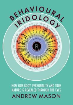 Behavioural Iridology: How Our Body, Personality and True Nature Are Revealed Through the Eyes (EPUB)