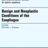 Benign and Neoplastic Conditions of the Esophagus, An Issue of Gastroenterology Clinics, 1e (The Clinics: Internal Medicine)