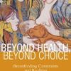 Beyond Health, Beyond Choice: Breastfeeding Constraints and Realities (Critical Issues in Health and Medicine)