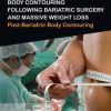 Body Contouring Following Bariatric Surgery and Massive Weight Loss: Post-Bariatric Body Contouring (Original PDF from Publisher)