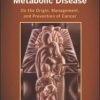 Cancer as a Metabolic Disease: On the Origin, Management, and Prevention of Cancer (Original PDF from Publisher)