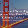 UCSF Obstetrics and Gynecology Update: What Does The Evidence Tell Us? 2023 (Videos)
