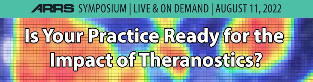 ARRS Is Your Practice Ready for the Impact of Theranostics? 2022 (Videos)