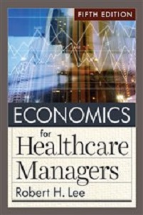 Economics for Healthcare Managers, 5th Edition (Original PDF from Publisher)