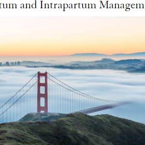UCSF Antepartum and Intrapartum Management 2023 (Videos)
