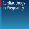 Cardiac Drugs in Pregnancy (Current Cardiovascular Therapy) (Original PDF from Publisher)