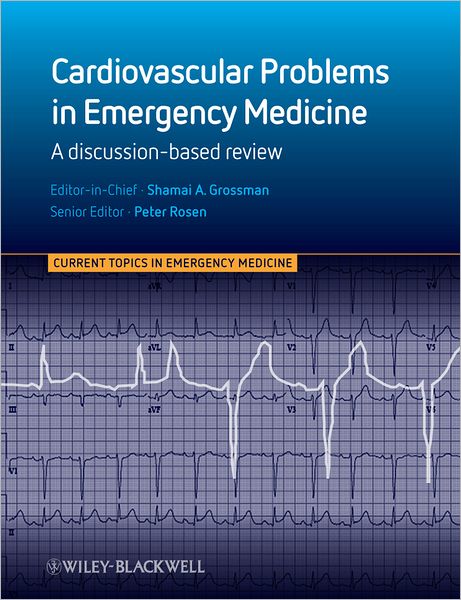Cardiovascular Problems in Emergency Medicine: A Discussion-based Review, 1ed (Original PDF from Publisher)