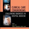 Clinical Care Conundrums: Challenging Diagnoses in Hospital Medicine (Original PDF from Publisher)