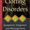 Clotting Disorders: Symptoms, Diagnosis and Management
