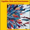 Cognition, Brain, and Consciousness, Second Edition: Introduction to Cognitive Neuroscience (Original PDF from Publisher)