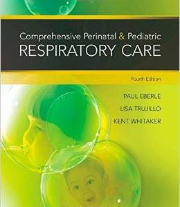 Comprehensive Perinatal & Pediatric Respiratory Care, 4th Edition (ORIGINAL PDF from Publisher)