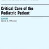 Critical Care of the Pediatric Patient, An Issue of Pediatric Clinics (The Clinics: Internal Medicine) (Original PDF from Publisher)