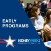 Early Programs at Kidney Week 2019 (Videos)