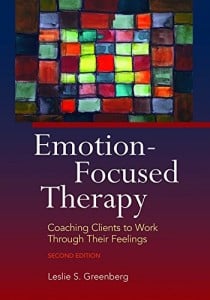 Emotion-focused Therapy: Coaching Clients to Work Through Their Feelings, 2e