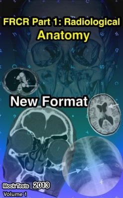 FRCR Part 1: Radiological Anatomy New Format (Mock Tests 2013) – Volume 1 (EPUB)