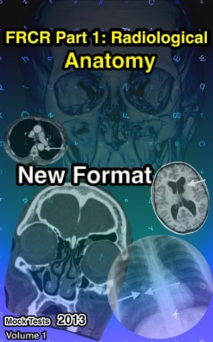 FRCR Part 1: Radiological Anatomy New Format (Mock Tests 2013) – Volume 1 (EPUB)