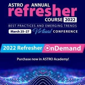 2022 ASTRO Annual Refresher Course On Demand (Videos)