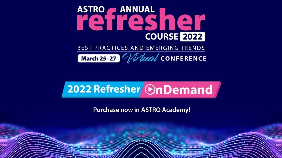 2022 ASTRO Annual Refresher Course On Demand (Videos)