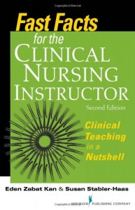 Fast Facts for the Clinical Nursing Instructor: Clinical Teaching in a Nutshell, Second Edition