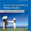 Forensic Child and Adolescent Mental Health: Meeting the Needs of Young Offenders, 2e (ORIGINAL PDF from Publisher)