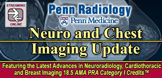 Penn Radiology Neuro and Chest Imaging Update 2023 (Videos)