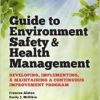 Guide to Environment Safety and Health Management: Developing, Implementing, and Maintaining a Continuous Improvement Program