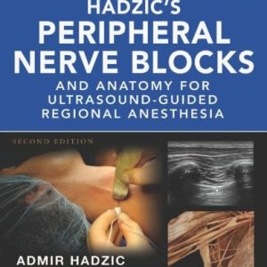 Hadzic’s Peripheral Nerve Blocks and Anatomy for Ultrasound-Guided Regional Anesthesia, 2nd Edition (EPUB)