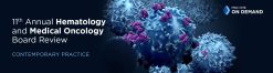 11th Annual Hematology and Medical Oncology Board Review: Contemporary Practice (Videos)