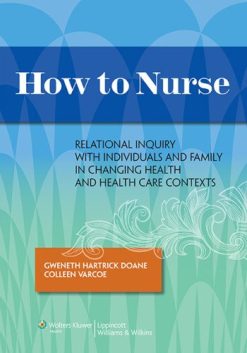 How to Nurse: Relational Inquiry with Individuals and Families in Shifting Contexts (Original PDF from Publisher)