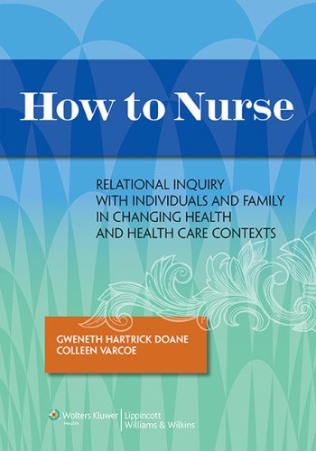 How to Nurse: Relational Inquiry with Individuals and Families in Shifting Contexts (Original PDF from Publisher)