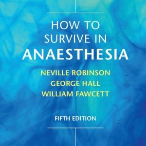 How to Survive in Anaesthesia, 5th Edition