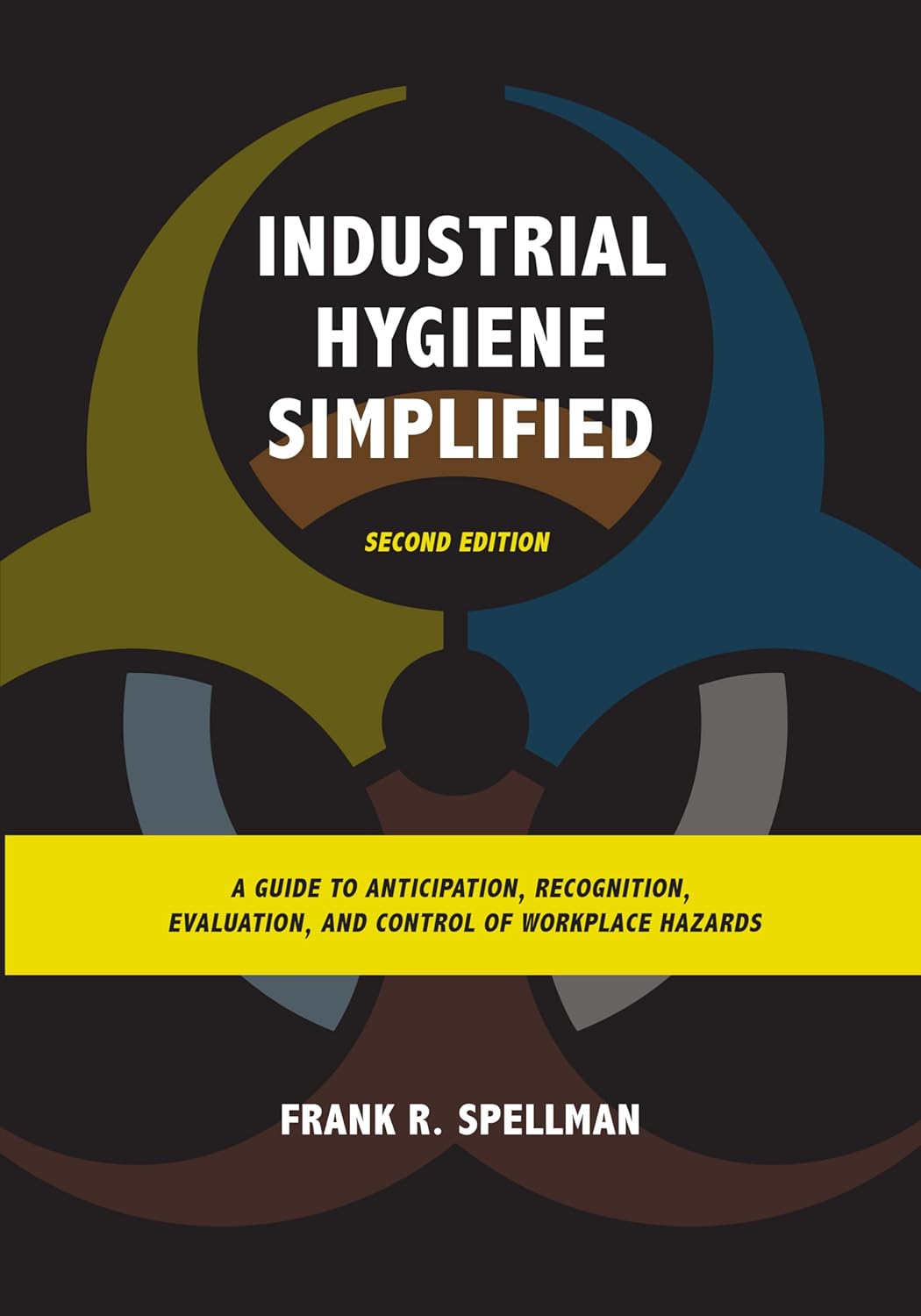 Industrial Hygiene Simplified: A Guide to Anticipation, Recognition, Evaluation, and Control of Workplace Hazards, 2nd Edition (Original PDF from Publisher)