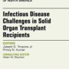 Infectious Disease Challenges in Solid Organ Transplant Recipients, an Issue of Infectious Disease Clinics, 1e (The Clinics: Internal Medicine)