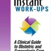 Instant Work-ups: A Clinical Guide to Obstetric and Gynecologic Care (Original PDF from Publisher)