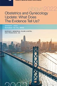 2022 UCSF Obstetrics and Gynecology Update – What Does The Evidence Tell Us ? (Videos)