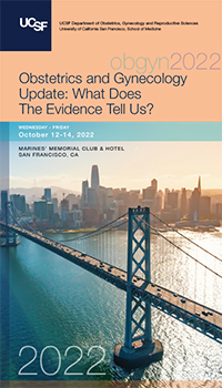 2022 UCSF Obstetrics and Gynecology Update – What Does The Evidence Tell Us ? (Videos)
