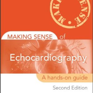 Making Sense of Echocardiography: A Hands-on Guide, Second Edition (Original PDF from Publisher)